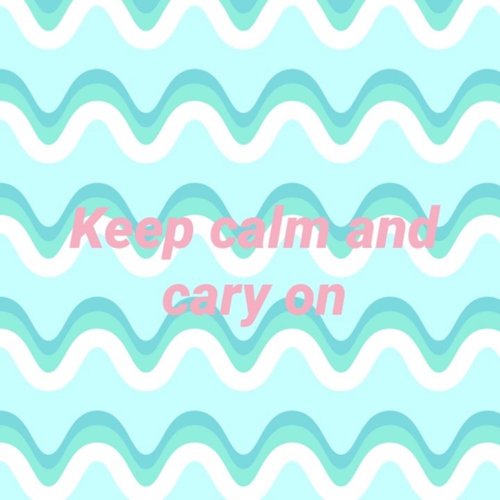 Keep calm and cary on!